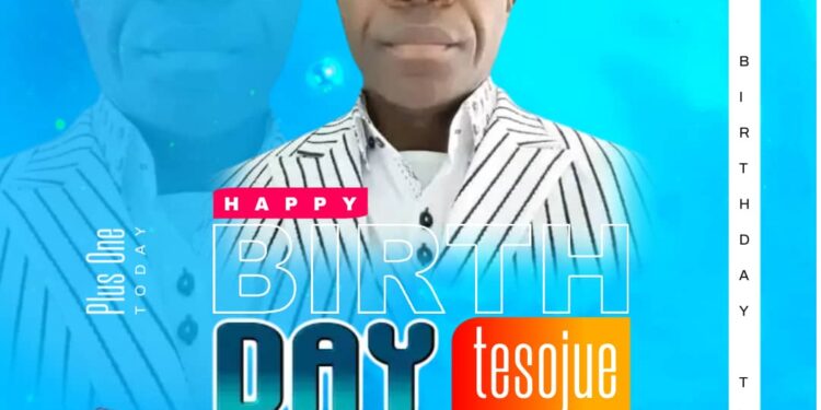 Birthday: As you open new chapter of your put your trust in Almighty God – Arole hails Tesojue