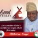 Hon. Adeyinka Kazim Bibire Extends Good Friday Wishes to Christians, Advocates for Love and Peace
