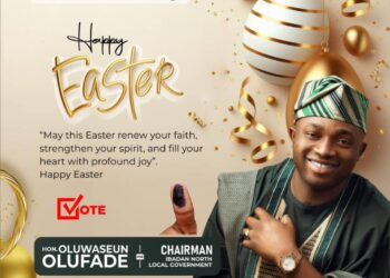 Good Friday/Easter: Olufade Extends Felicitations to Christians, Wishes for Genuine Love and Countless Memories to Cherish in Ibadan North*
