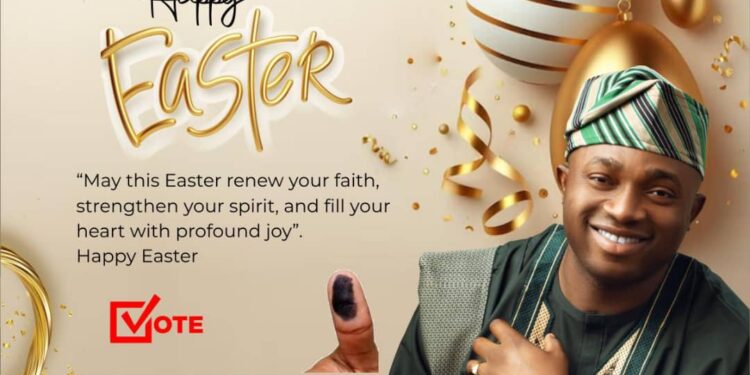 Good Friday/Easter: Olufade Extends Felicitations to Christians, Wishes for Genuine Love and Countless Memories to Cherish in Ibadan North*