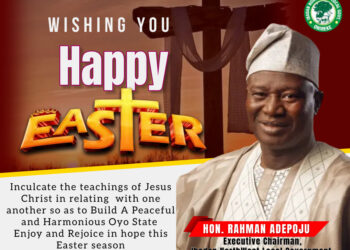 EASTER CELEBRATIONS: IBADAN NORTHWEST COUNCIL BOSS  RAHMAN ADEPOJU FELICITATES  CHRISTIANS, COUNSELS ON FORGIVENESS