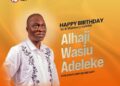 Your actions create a LEGACY that inspires others to dream more, learn more, do more and become more, Olajide Olaoluwa Peter Fetes Alhaji Wasiu Adeleke on his Birthday