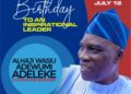 Your actions create a LEGACY that inspires others to dream more, learn more, do more and become more, Olajide Olaoluwa Peter Fetes Alhaji Wasiu Adeleke on his Birthday