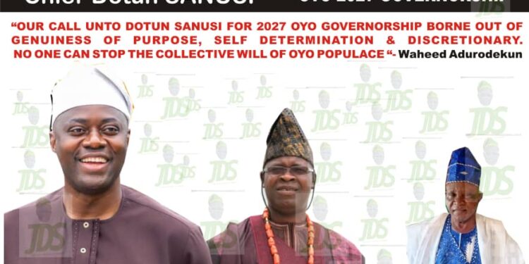 “OUR CALL UNTO DOTUN SANUSI FOR 2027 OYO GOVERNORSHIP BORNE OUT OF GENUINESS OF PURPOSE, SELF DETERMINATION & DISCRETIONARY.  NO ONE CAN STOP THE COLLECTIVE WILL OF OYO POPULACE “- Waheed Adurodekun