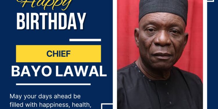 Akande Attributes Dependable, Trustworthy Character of Chief Bayo Lawal’s on his 70th Birthday