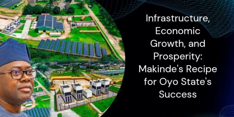 Infrastructure, Economic Growth, and Prosperity: Makinde’s Recipe for Oyo State’s Success – Kehinde Gbadeyinka, member GSM Advocates