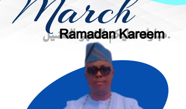 Ramadan 2025: Hon Olusola Adeleke Felicitates with Muslims on the commencement of Ramadan