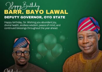 Agboworin felicitates Oyo Deputy Governor, Barr. Bayo Lawal on birthday anniversary