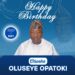 Birthday Tribute: Hon. Okunola Saheed Ademola Celebrates Otunba Oluseye Opatoki