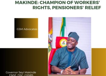 Makinde: Champion of Workers’ Rights, Pensioners’ Relief By Ifeoluwa Ayodele Ogunlola, Member, GSM Advocate