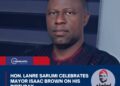 Hon. Lanre Sarumi Celebrates Mayor Isaac Brown on His Birthday