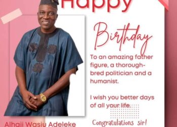 Birthday: Kamar Oyetunji Yusuff Commemorates Alhaji Wasiu Adeleke’s Birthday: A Tribute to Integrity And Reliable Leader