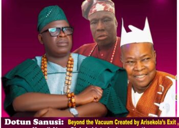 DOTUN SANUSI : Beyond the vacuum created by Arisekola Alao’s exit. Perspectives by Mogaji Abass Oloko