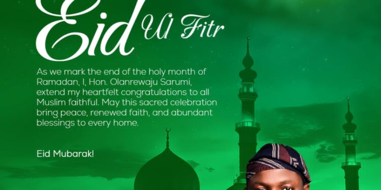 Hon. Lanre Sarumi Extends Eid al-Fitr Greetings, Urges Love, Peace, and Unity