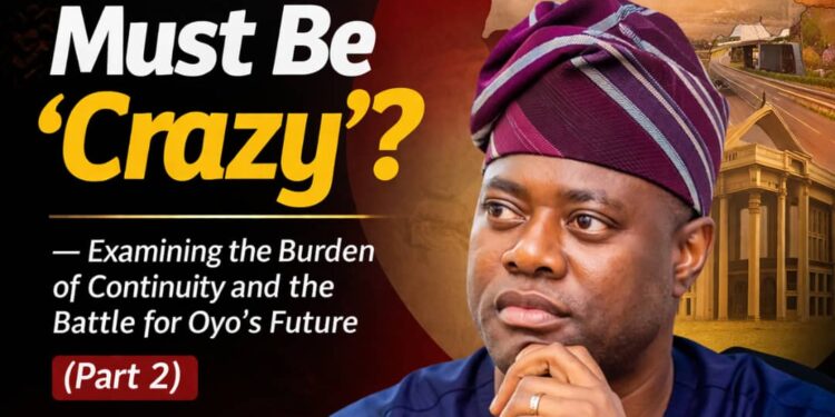 Makinde Must Be ‘Crazy’? — Examining the Burden of Continuity and the Battle for Oyo’s Future (Part 2)