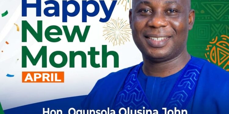 When a New Month Dawns, Hope Must Rise with Leadership: Hon. Ogunsola Olusina John Leads the Charge into April