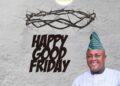 Hon. Olayinka Omikunle extends Good Friday greetings to the Christian community, emphasizing the significance of Jesus Christ’s sacrifice. 