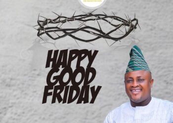Hon. Olayinka Omikunle extends Good Friday greetings to the Christian community, emphasizing the significance of Jesus Christ’s sacrifice. 