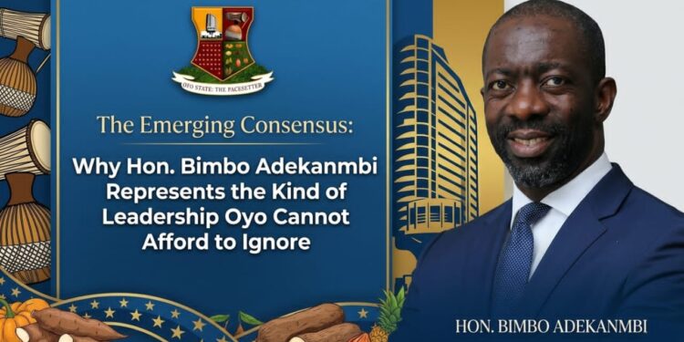 The Emerging Consensus: Why Hon. Bimbo Adekanmbi Represents the Kind of Leadership Oyo Cannot Afford to Ignore