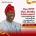 Oyo 2027: Hon. Bimbo Adekanmbi Consolidating the Gains of His Acceptability- GSM Advocates