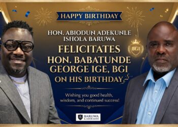 HON. ABIODUN ADEKUNLE ISHOLA BARUWA FELICITATES HON. BABATUNDE GEORGE IGE, BGI ON HIS BIRTHDAY