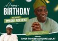Birthday: Akinyele/Lagelu APM Rep Candidate, Engr. Toheeb Adegoke ADLAT Celebrates Alhaji Wasiu Adeleke Describes him as a Bridge-Builder