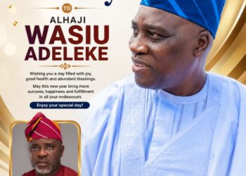 Birthday : Oyo Intraparty Adviser, Baruwa Extols Alhaji Wasiu Adeleke, Says He Is A Pillar Of Support  …Describes him as an outstanding and supportive leader
