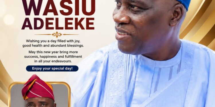 Birthday : Oyo Intraparty Adviser, Baruwa Extols Alhaji Wasiu Adeleke, Says He Is A Pillar Of Support  …Describes him as an outstanding and supportive leader