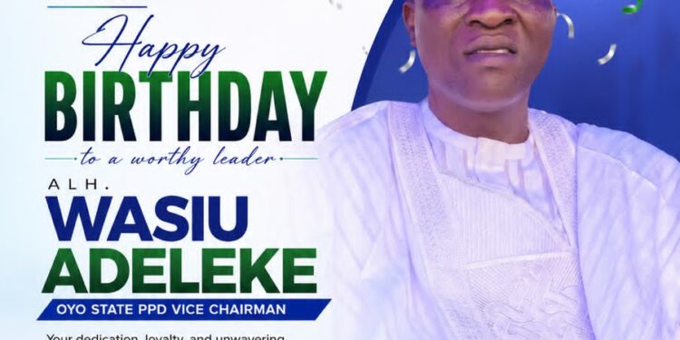 Birthday : Oyo Intraparty Adviser, Baruwa Extols Alhaji Wasiu Adeleke, Says He Is A Pillar Of Support  …Describes him as an outstanding and supportive leader