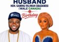 Canadian-Based Alhaja Jemilat Adewale Celebrates Husband, Hon. Saminu Riliwan Gbadamosi (Wale Canada), on Birthday, Commends His Achievements