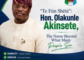 “Te Fún Shètè”: Hon. Olakunle Akinsete, The Name Beyond What Many People See