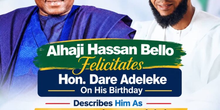 IBSWLG APM Vice Chairmanship Candidate, Alhaji Hassan Bello Felicitates Hon. Dare Adeleke On Birthday, Describes Him As Outstanding Politician