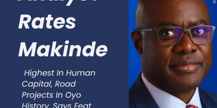 Analyst Rates Makinde Highest In Human Capital, Road Projects In Oyo History, Says Feat Can Be Replicated In Nigeria